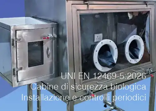 UNI EN 12469-5:2026 / Cabine di sicurezza biologica - Installazione, avviamento e controlli periodici